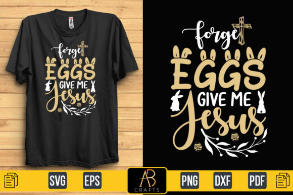 About Forget Eggs Give Me Jesus Quote Graphics & Print Templates