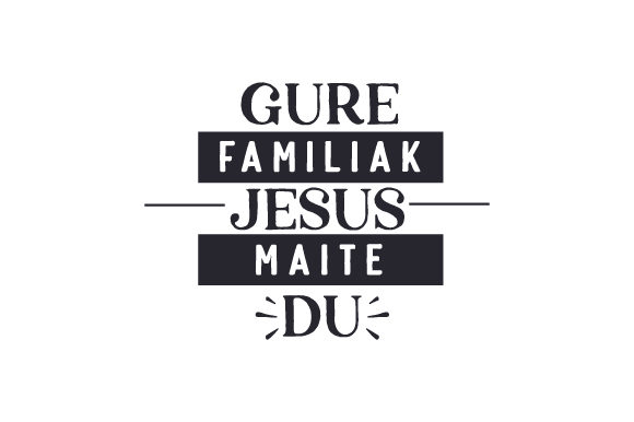 Gure Familiak Jesus Maite Du: Quotes for Crafts