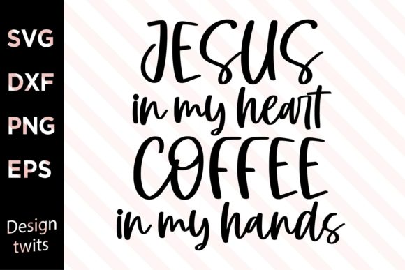 Jesus in My Heart Coffee in My Hands SVG Graphics for Crafts