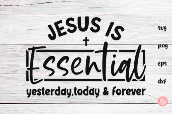 Jesus is Essential Yesterday,today Svg for Graphics & Crafts