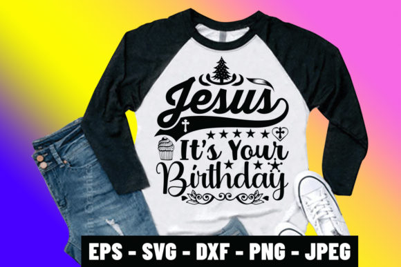 Jesus It is Your Birthday SVG: Graphics & Print Templates