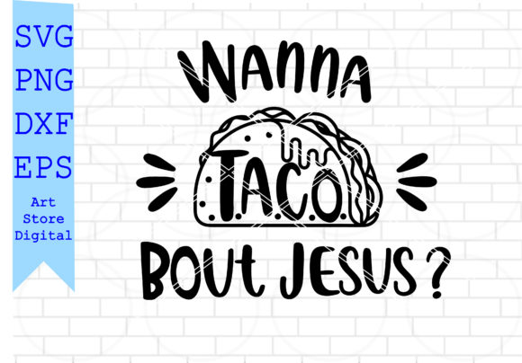 Wanna Taco Bout Jesus SVG: Graphics for Faith Crafts