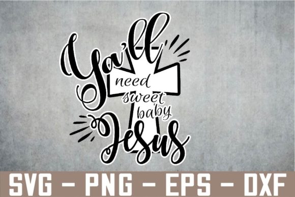 Ya’ll Need Sweet Baby Jesus Graphics & Templates